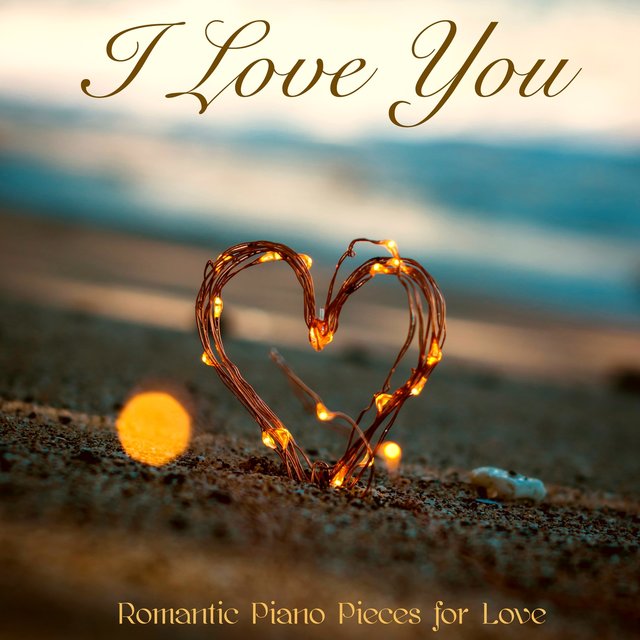 I Love You – Romantic Piano Pieces for Love