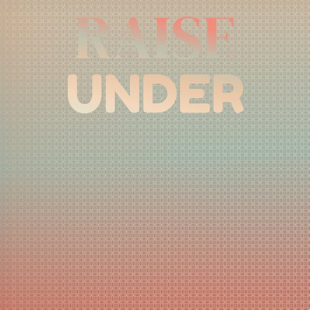 Raise Under