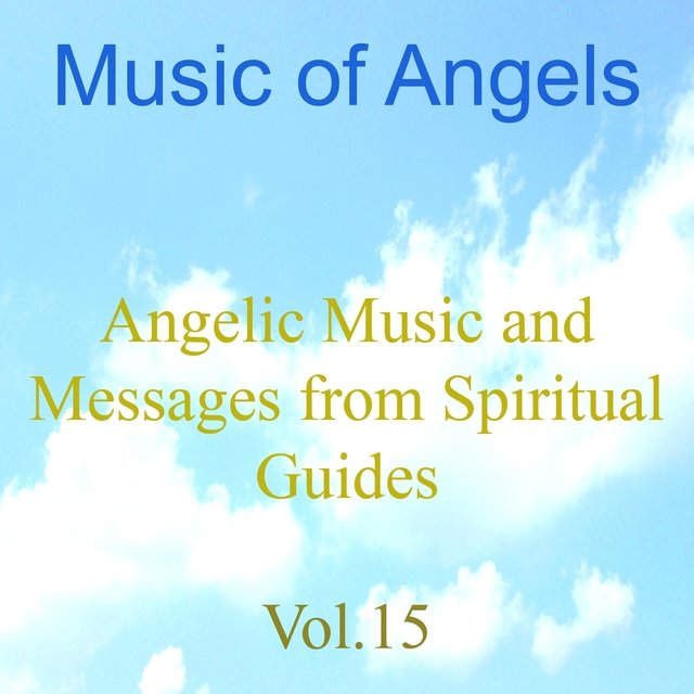 Music of Angels, Vol. 15 (Angelic Music and Messages from Spiritual Guides)