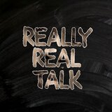 Really Real Talk
