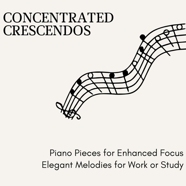Concentrated Crescendos - Piano Pieces for Enhanced Focus Elegant Melodies for Work or Study