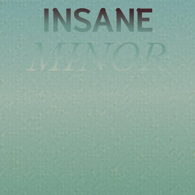 Insane Minor
