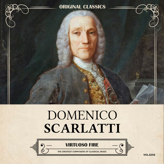 Original Classics, Vol. 256: Domenico Scarlatti, Virtuoso Fire