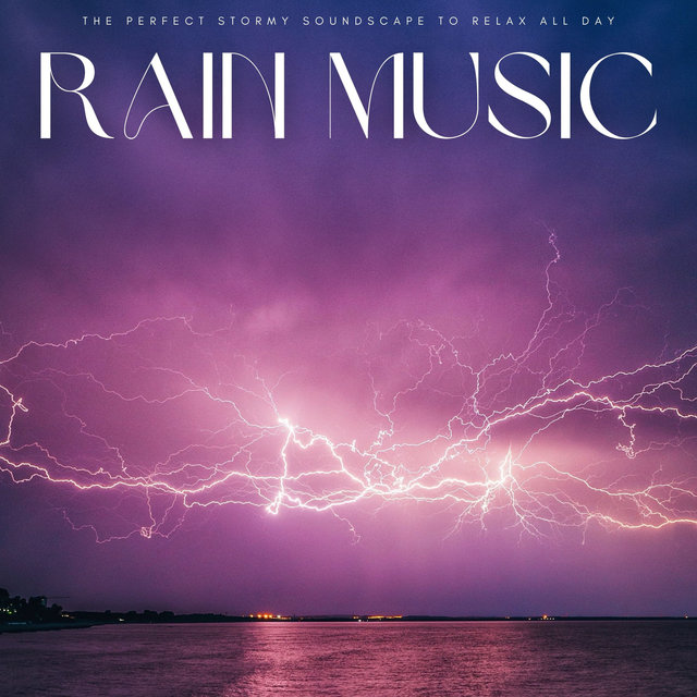 Rain Music: The Perfect Stormy Soundscape To Relax All Day