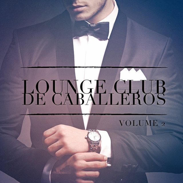 Lounge Club de Caballeros, Vol. 2 (Escuche los Relajantes Sonidos de la Música Lounge)