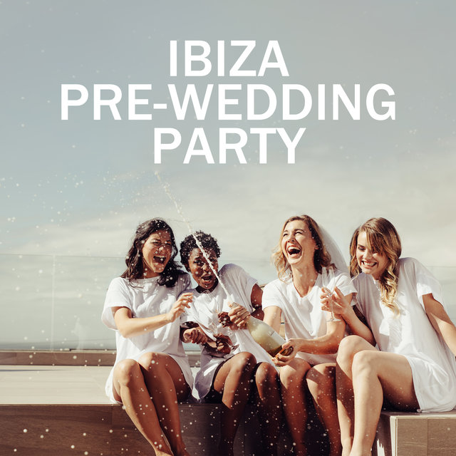 Ibiza Pre-Wedding Party: Summer House Music for Hen and Bachelor Party