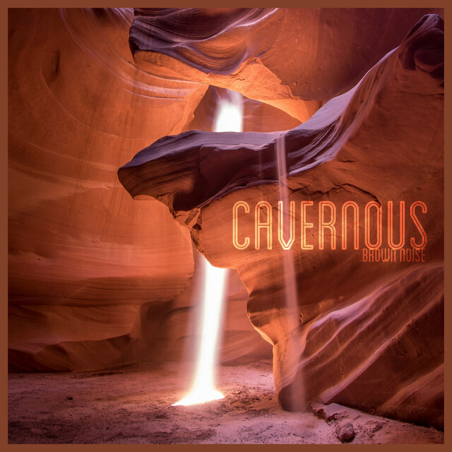 Cavernous Brown Noise
