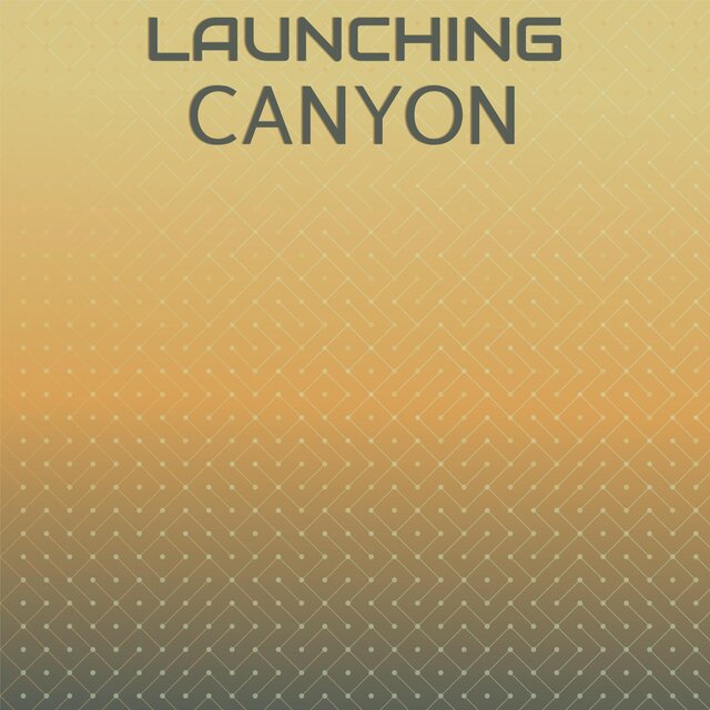 Launching Canyon