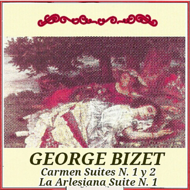 George Bizet - Carmen Suites N. 1 y 2, La Arlesiana Suite N. 1