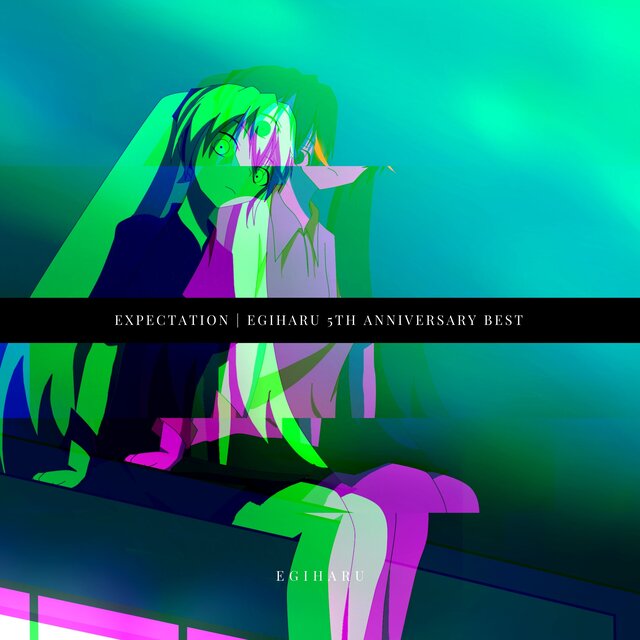 EXPECTATION (Egiharu 5th Anniversary Best)