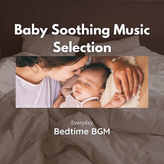 Baby Soothing Music Selection - Everyday Bedtime BGM