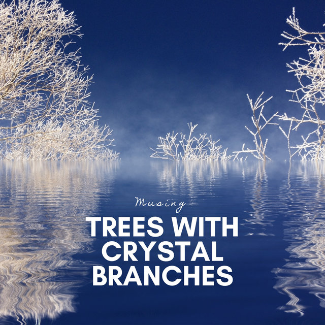 Trees with Crystal Branches
