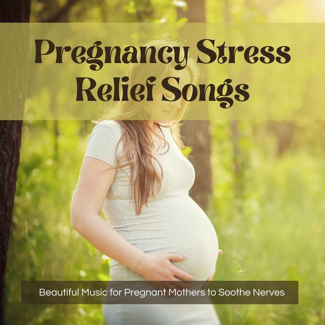 Pregnancy Stress Relief Songs: Beautiful Music for Pregnant Mothers to Soothe Nerves