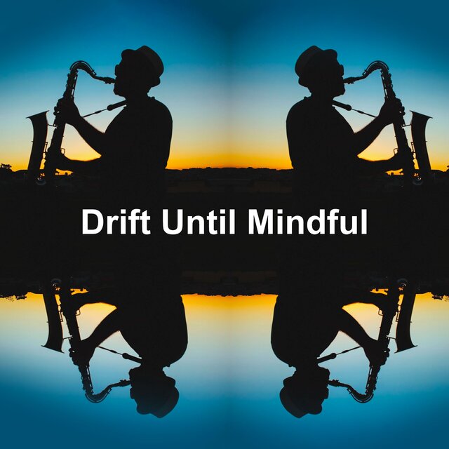 Drift Until Mindful