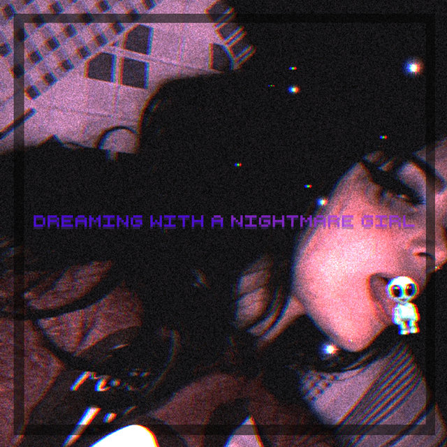Dreaming With a Nightmare Girl