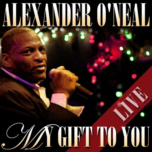 My Gift To You Live By Alexander O Neal On Tidal