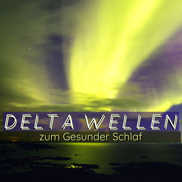 Delta Wellen zum Gesunder Schlaf: Chillige Lieder um Stress zu Abbauen und Schnell zu Einschlafen