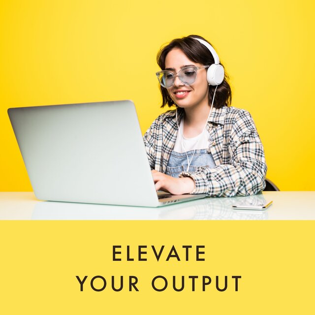 Elevate Your Output