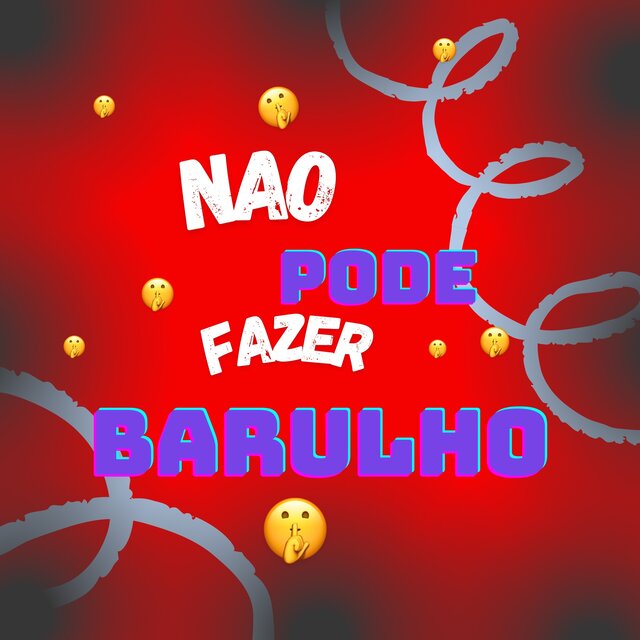 NAO PODE FAZER BARULHO