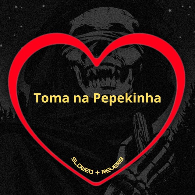 Toma na Pepekinha (Slowed + Reverb)