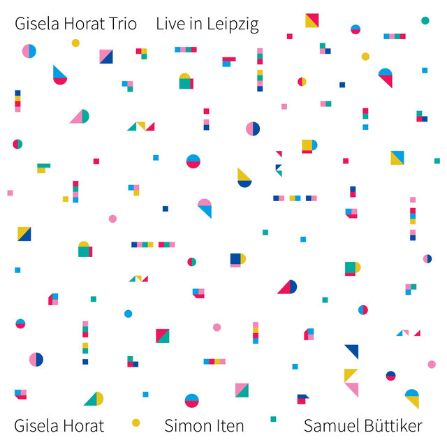 Live in LeipzigGisela Horat Trio, Samuel Büttiker, Simon Iten Live in LeipzigGisela Horat Trio, Samuel Büttiker, Simon Iten