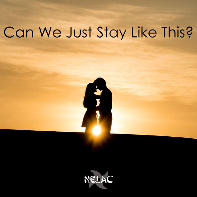 Can We Just Stay Like This?
