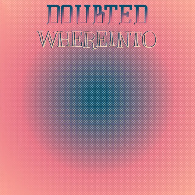 Doubted Whereinto