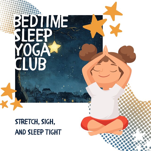 Stretch, Sigh, and Sleep Tight