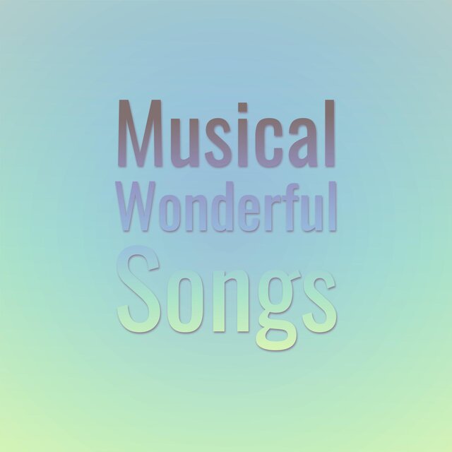 Musical Wonderful Songs