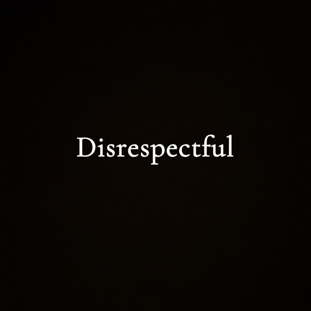 Disrespectful