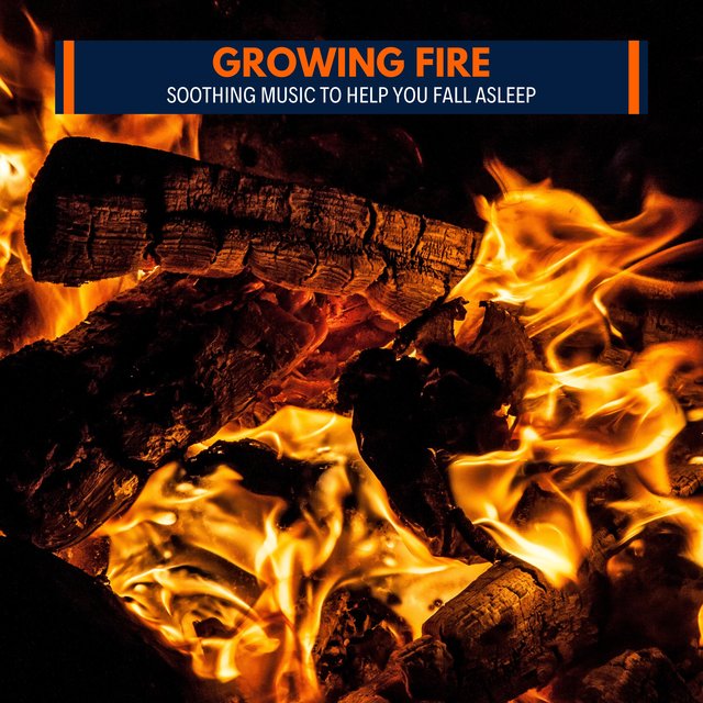 Growing Fire - Soothing Music to Help You Fall Asleep