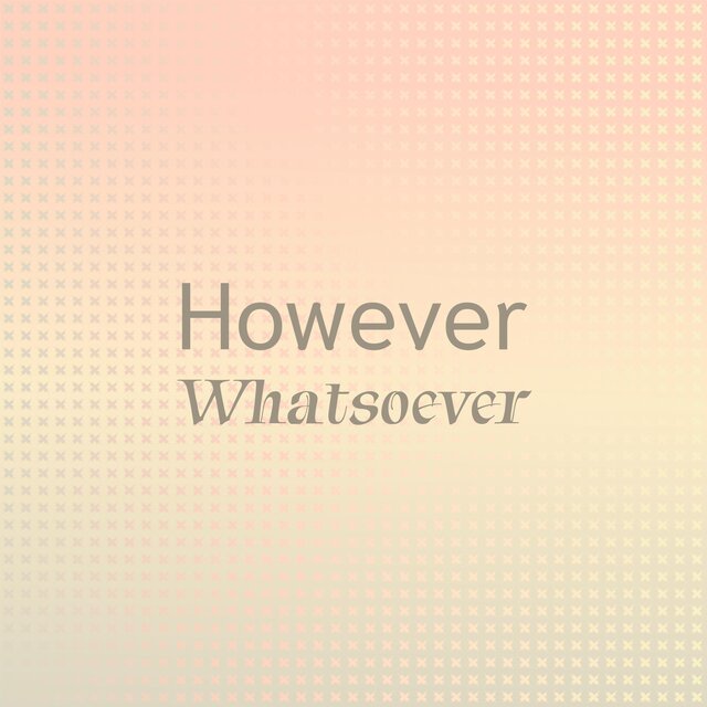 However Whatsoever
