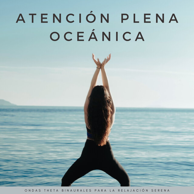 Atención Plena Oceánica: Ondas Theta Binaurales Para La Relajación Serena