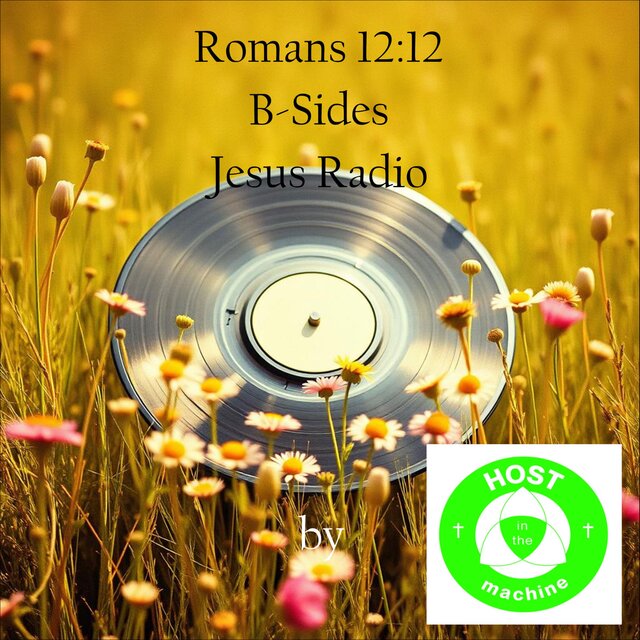 Romans 12:12 B-Sides Jesus Radio