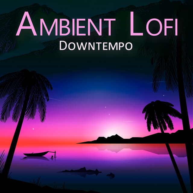 Ambient Lofi Downtempo