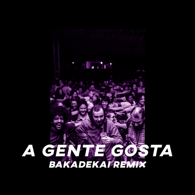 A Gente Gosta (Bakadekai Remix)