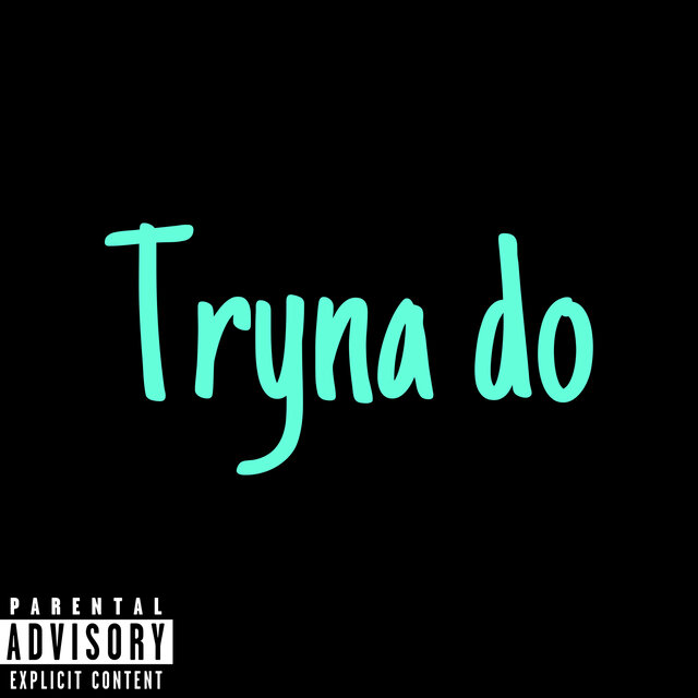 Tryna Do