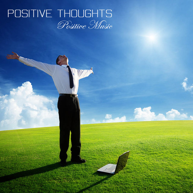 Positive Thoughts: Positive Music, Relaxing Music and Healing Meditation Music for Peaceful, Positive Living, Self Healing and Higher Consciousness