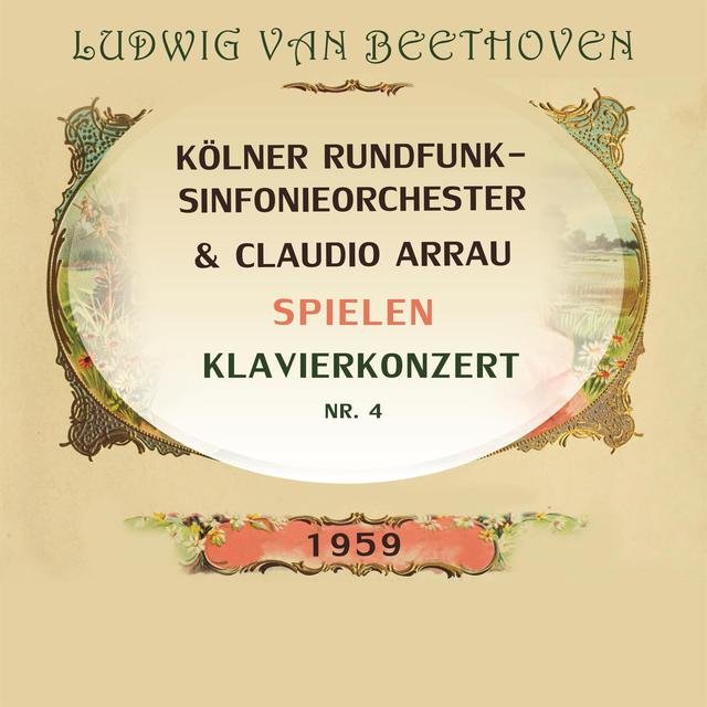 Kölner Rundfunksinfonieorchester / Claudio Arrau spielen: Ludwig van Beethoven: Klavierkonzert NR. 4