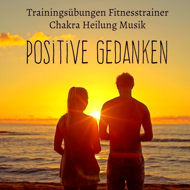 Positive Gedanken - Trainingsübungen Fitnesstrainer Chakra Heilung Musik mit Binaurale Instrumental Geräusche