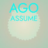 Ago Assume