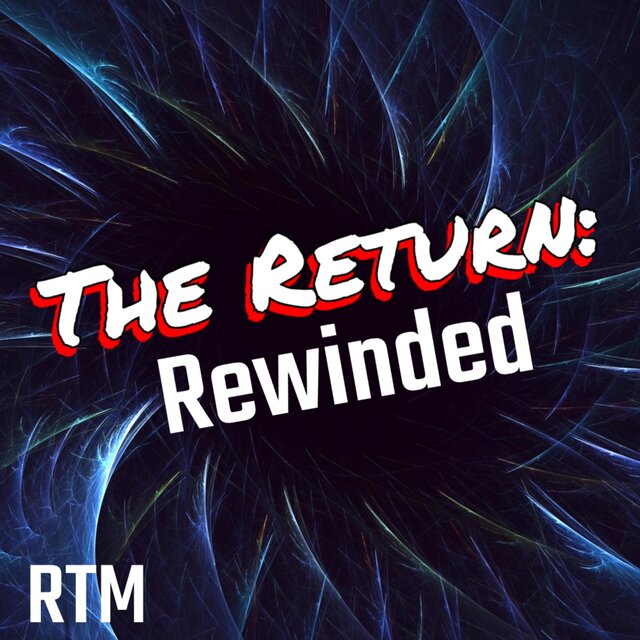 The Return: Rewinded