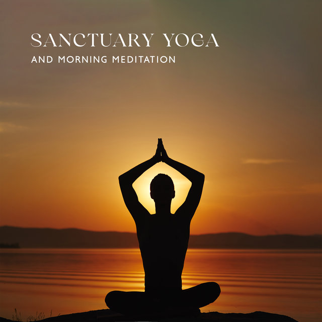 Sanctuary Yoga and Morning Meditation Music (Self Compassion Meditation