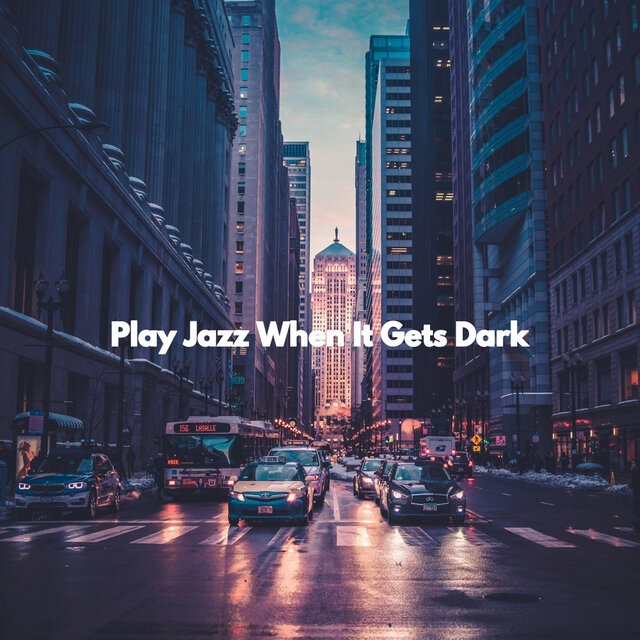 Play Jazz When It Gets Dark