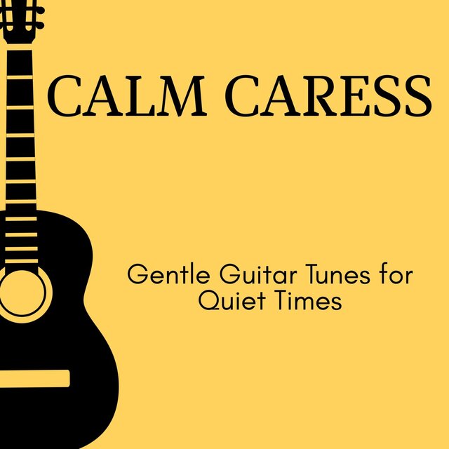 Calm Caress - Gentle Guitar Tunes for Quiet Times