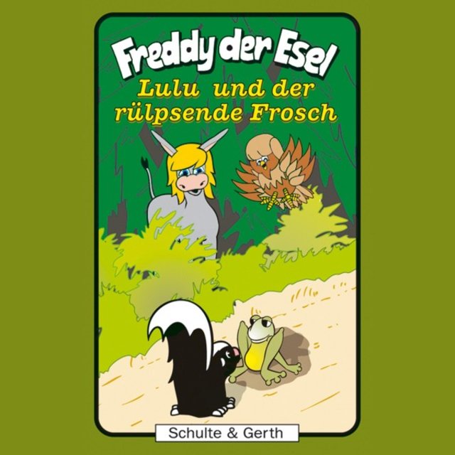 Lulu und der rülpsende Frosch (Freddy der Esel 43) [Ein musikalisches Hörspiel]