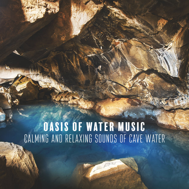 Oasis of Water Music, Calming and Relaxing Sounds of Waterfall and Cave Water