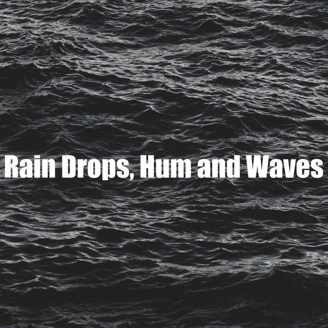 Rain Drops, Hum and Waves