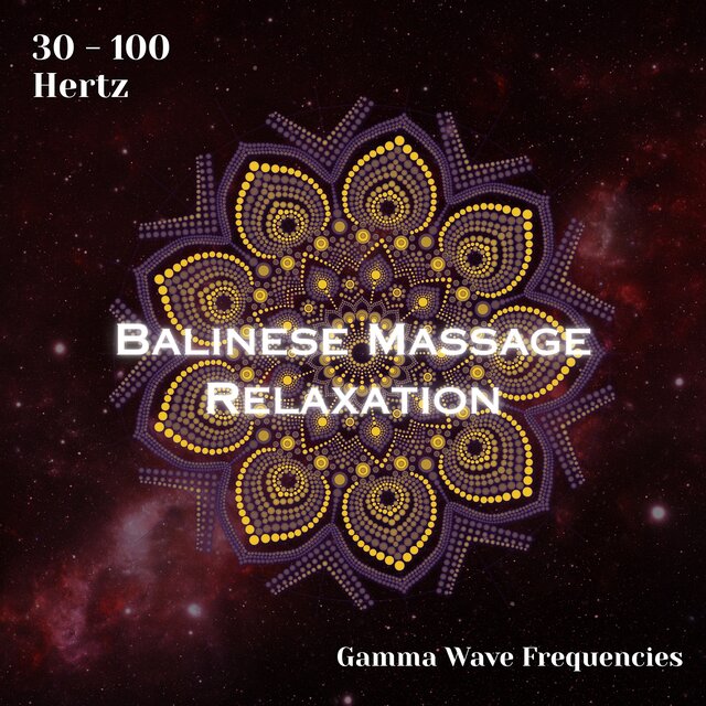 Gamma Waves 30 - 100 Hertz: Balinese Massage Relaxation (Binaural Beats)