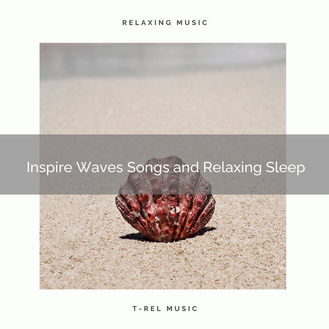 2020 Best: Inspire Waves Songs and Relaxing Sleep
